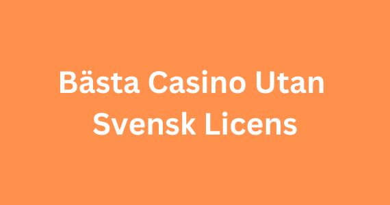 Det bästa med casino utan svensk licens
